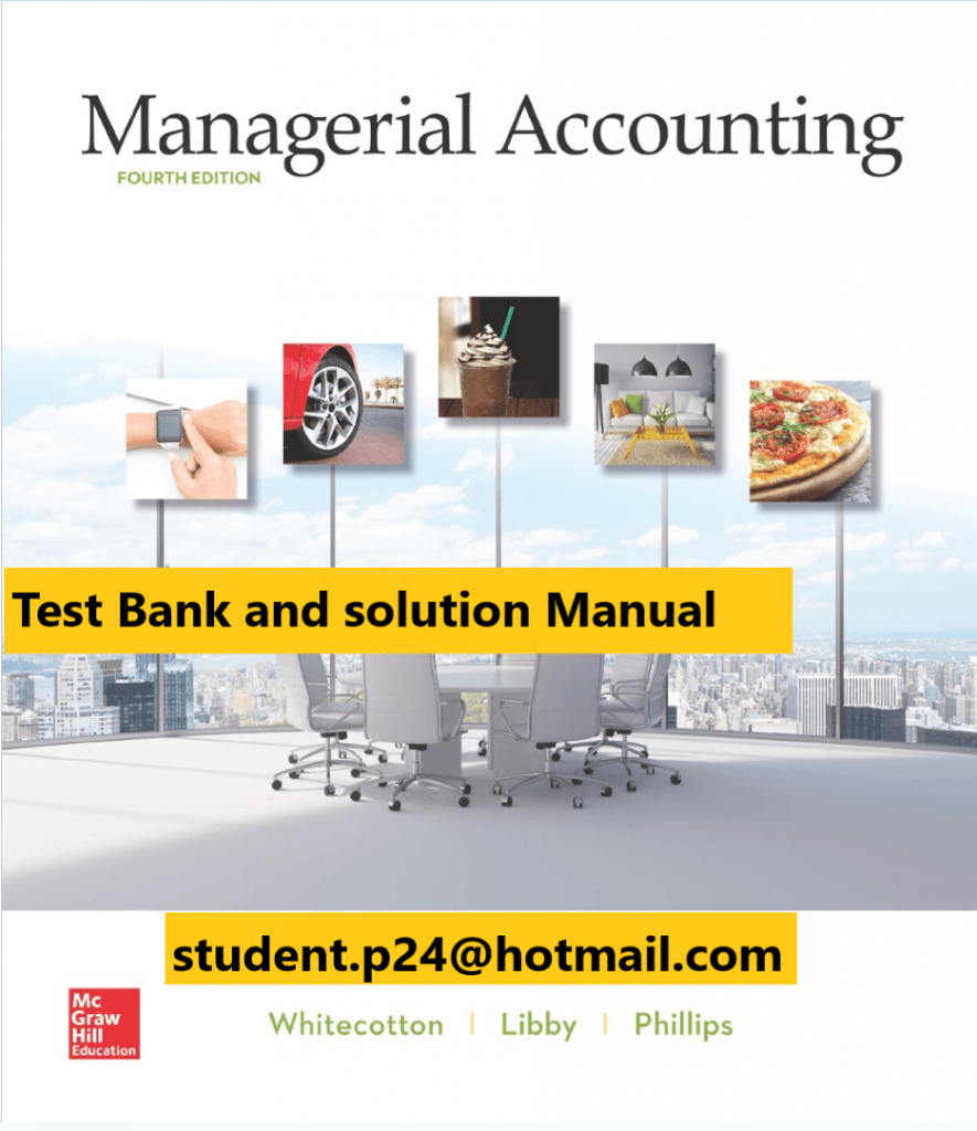 Managerial Accounting 4th Edition By Stacey Whitecotton and Robert Libby and Fred Phillips © 2020 Test Bank and Solutions Manual 885x1024 1