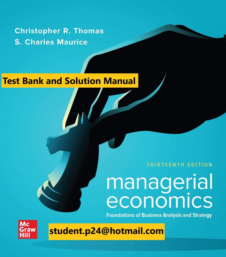 Managerial Economics Foundations of Business Analysis and Strategy 13th Edition By Christopher Thomas and S. Charles Maurice © 2020 Test Bank and Solution Manual 898x1024 1