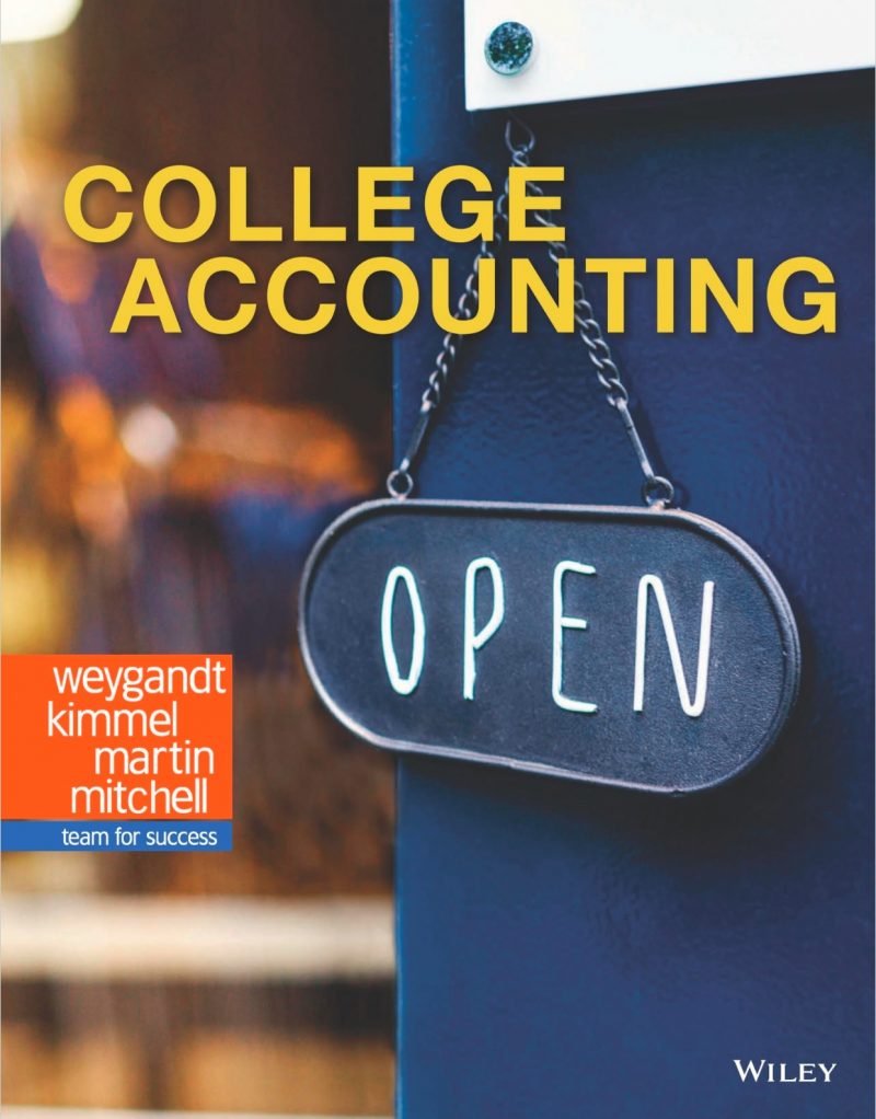College Accounting, 1st Edition 2019 by Jerry J. Weygandt, Paul D. Kimmel, Deanna C. Martin, Jill E. Mitchell. Test Bank +Solution Manual