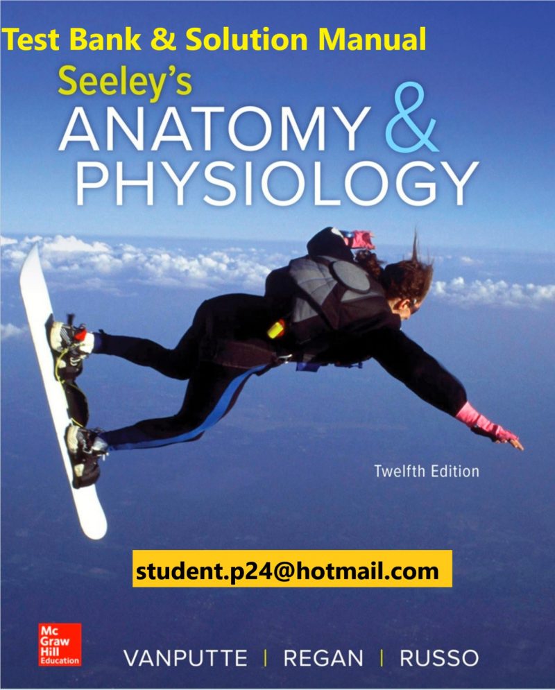 Seeley's Anatomy & Physiology 12th Edition VanPutte , Regan , Russo 2020 Test Bank and Solution Manual