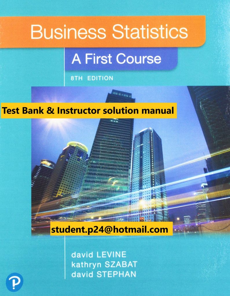 Business Statistics A First Course, 8E Levine, Szabat & Stephan ©2020 Test Bank and Solution Manual