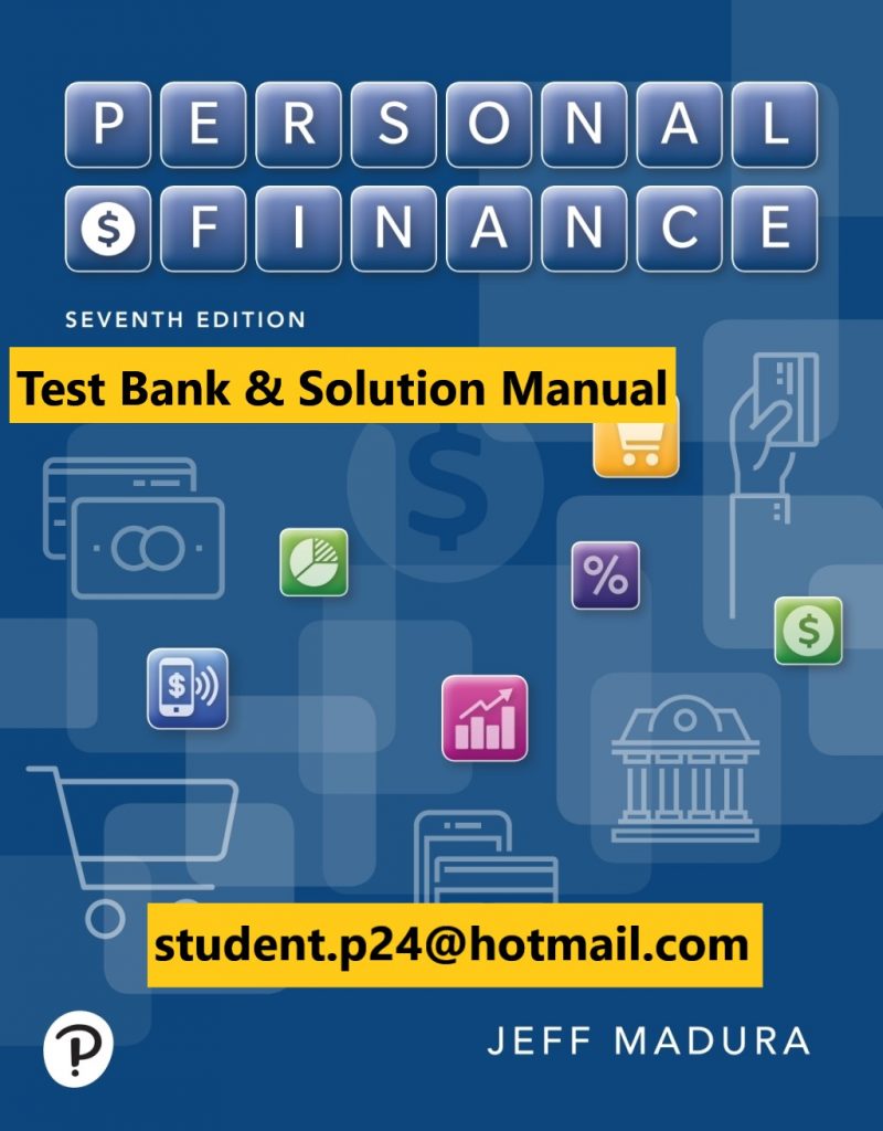 Personal Finance, 7E Madura ©2020 Test Bank & Instructor Solution Manual