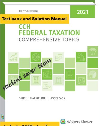 CCH Federal Taxation Comprehensive Topics 2021 Ephraim P. Smith Philip J. Harmelink James R. Hasselback Instructor Solution Manual and Test Bank 4