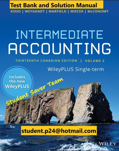 Intermediate Accounting Volume 2 13th Canadian Edition E. Kieso J. Weygandt D. Warfield M. Wiecek J. McConomy Test Bank and Solution Manual