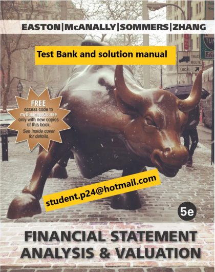 Financial Statement Analysis and Valuation 5th EditionEaston McAnally Sommers Zhang Solution Manual Test Bank Cambridge